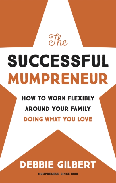 The Successful Mumpreneur : How to work flexibly around your family doing what you love, EPUB eBook