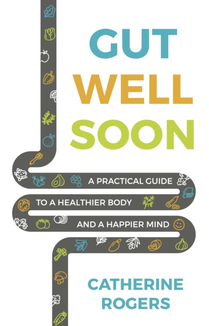 Gut Well Soon : A Practical Guide to a Healthier Body and a Happier Mind, EPUB eBook
