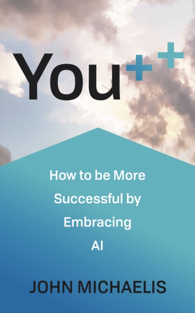 You++ : How to be More Successful by Embracing AI, EPUB eBook
