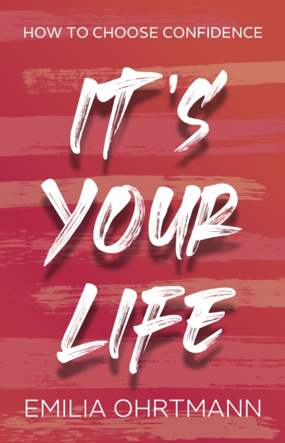 It's Your Life : How to Choose Confidence, EPUB eBook