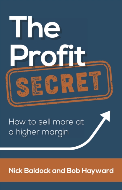 The Profit Secret : How to sell more at a higher margin, EPUB eBook