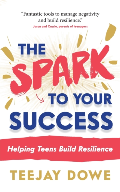 The Spark to Your Success : Helping Teens Build Resilience, Paperback / softback Book