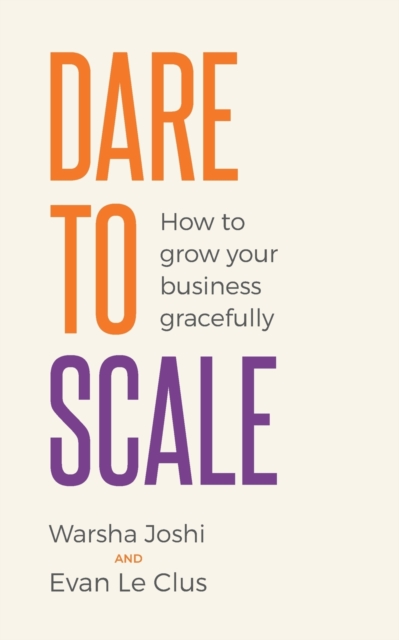 Dare to Scale : How to grow your business gracefully, Paperback / softback Book
