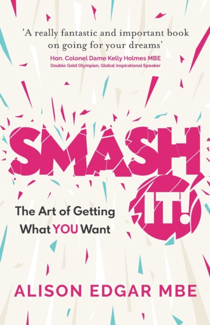 SMASH IT! : The Art of Getting What YOU Want, Paperback / softback Book