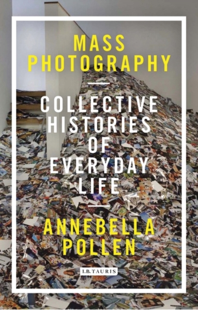 Mass Photography : Collective Histories of Everyday Life, Hardback Book