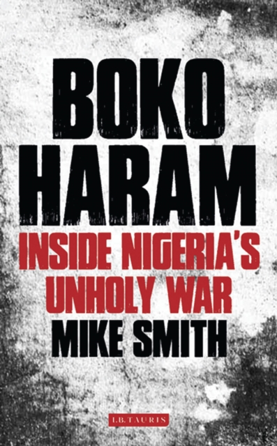 Boko Haram : Inside Nigeria's Unholy War, Hardback Book