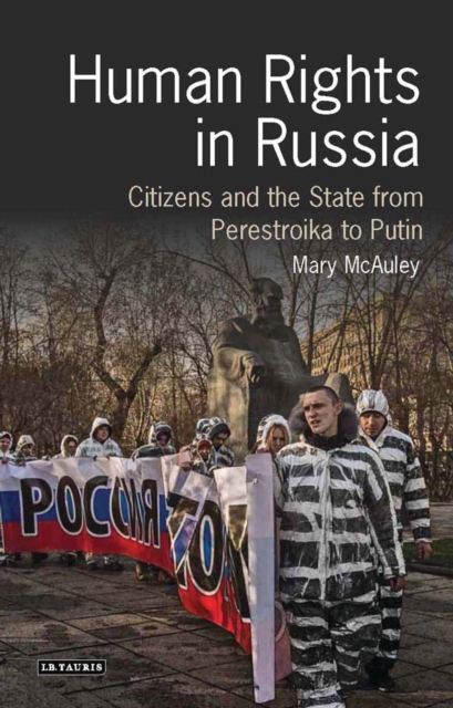 Human Rights in Russia : Citizens and the State from Perestroika to Putin, Hardback Book