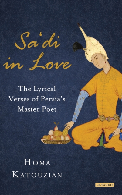 Sa'di in Love : The Lyrical Verses of Persia's Master Poet, Hardback Book