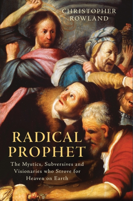 Radical Prophet : The Mystics, Subversives and Visionaries Who Foretold the End of the World, Hardback Book