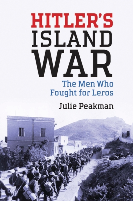 Hitler's Island War : The Men Who Fought for Leros, Hardback Book