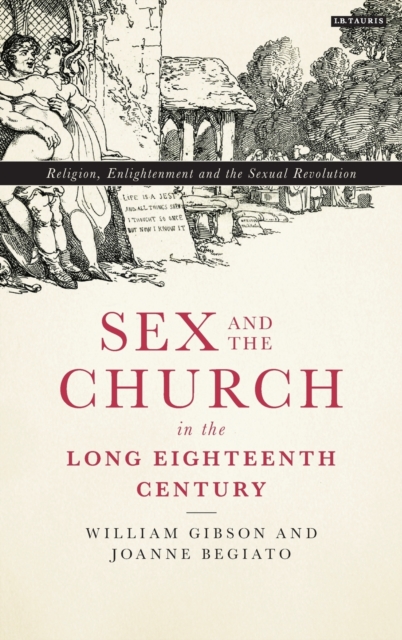 Sex and the Church in the Long Eighteenth Century : Religion, Enlightenment and the Sexual Revolution, Hardback Book