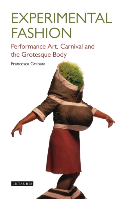 Experimental Fashion : Performance Art, Carnival and the Grotesque Body, Hardback Book