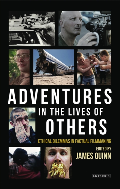 Adventures in the Lives of Others: Ethical Dilemmas in Factual Filmmaking, Paperback / softback Book