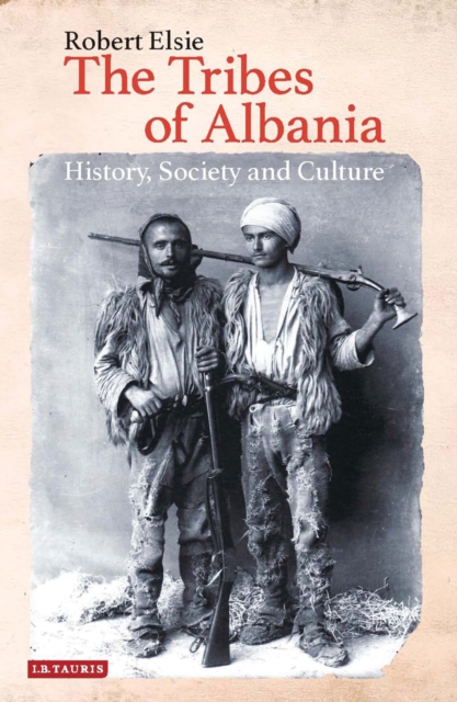 The Tribes of Albania : History, Society and Culture, Hardback Book