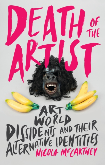 Death of the Artist : Art World Dissidents and Their Alternative Identities, Hardback Book