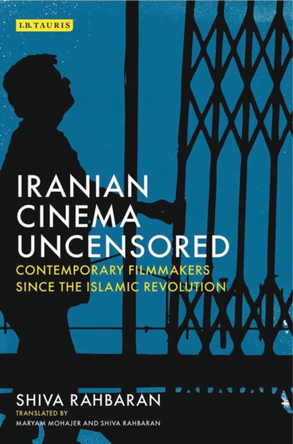 Iranian Cinema Uncensored : Contemporary Film-Makers Since the Islamic Revolution, Paperback / softback Book