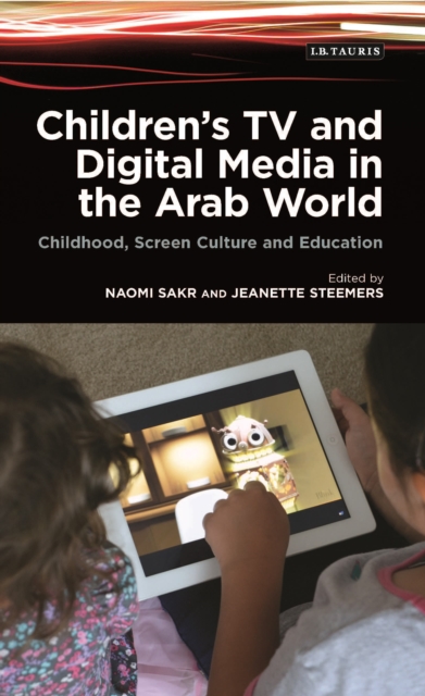 Children's TV and Digital Media in the Arab World : Childhood, Screen Culture and Education, Paperback / softback Book