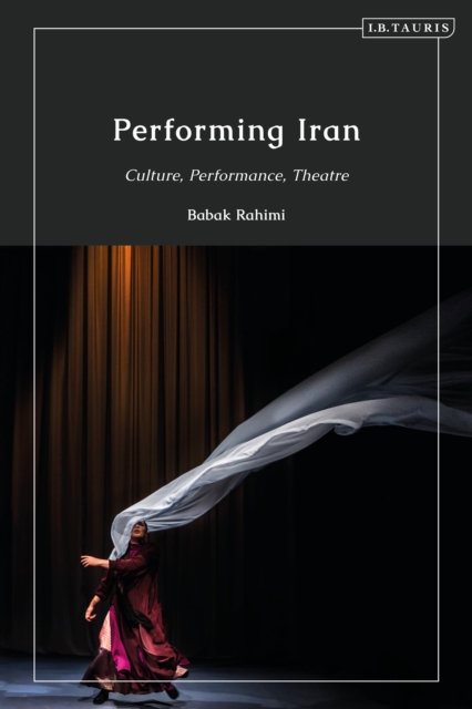Performing Iran : Culture, Performance, Theatre, Hardback Book