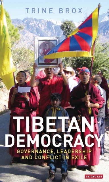 Tibetan Democracy : Governance, Leadership and Conflict in Exile, Hardback Book