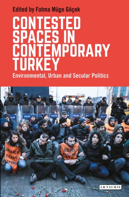 Contested Spaces in Contemporary Turkey : Environmental, Urban and Secular Politics, Hardback Book