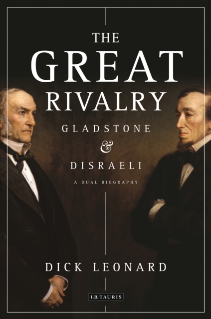 The Great Rivalry : Gladstone and Disraeli, Paperback / softback Book