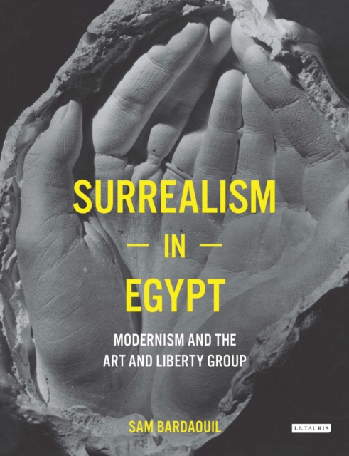 Surrealism in Egypt : Modernism and the Art and Liberty Group, Hardback Book