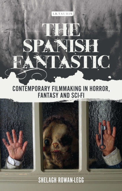 The Spanish Fantastic : Contemporary Filmmaking in Horror, Fantasy and Sci-fi, Hardback Book