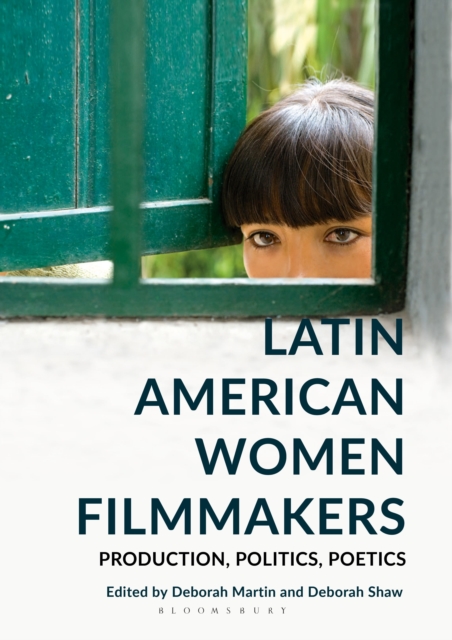 Latin American Women Filmmakers : Production, Politics, Poetics, Hardback Book