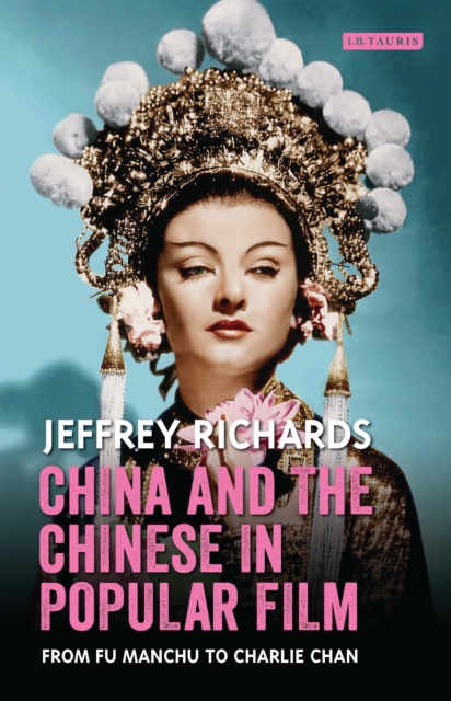 China and the Chinese in Popular Film : From Fu Manchu to Charlie Chan, Hardback Book