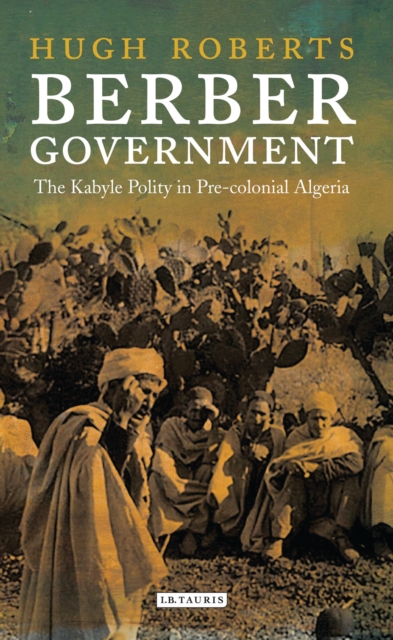 Berber Government : The Kabyle Polity in Pre-colonial Algeria, Paperback / softback Book