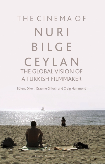 The Cinema of Nuri Bilge Ceylan : The Global Vision of a Turkish Filmmaker, Hardback Book