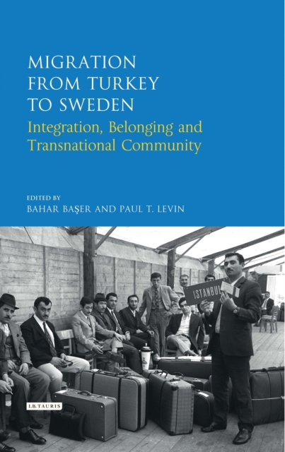 Migration from Turkey to Sweden : Integration, Belonging and Transnational Community, Hardback Book