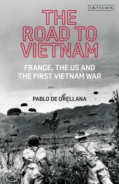 The Road to Vietnam : France, the US and the First Vietnam War, Hardback Book