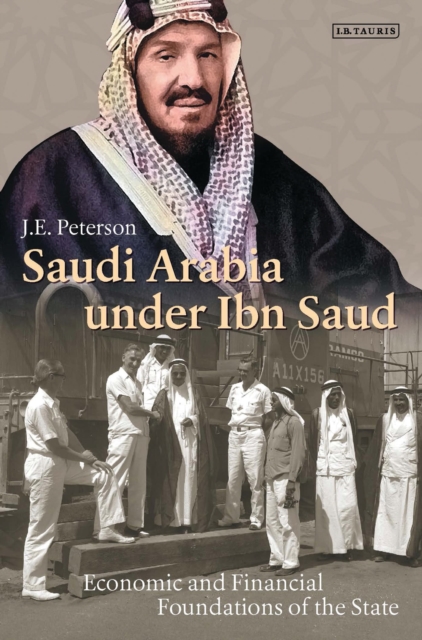 Saudi Arabia under Ibn Saud : Economic and Financial Foundations of the State, Hardback Book