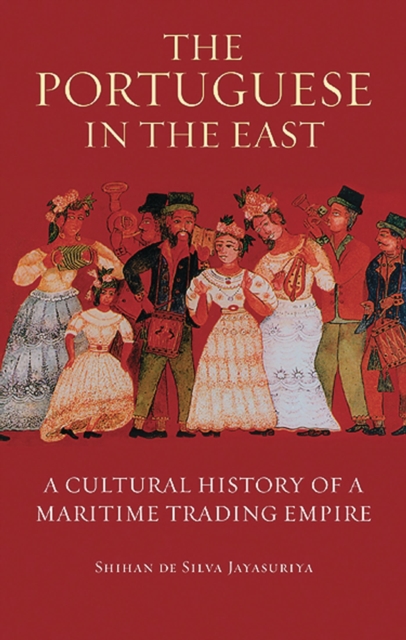 The Portuguese in the East : A Cultural History of a Maritime Trading Empire, Paperback / softback Book