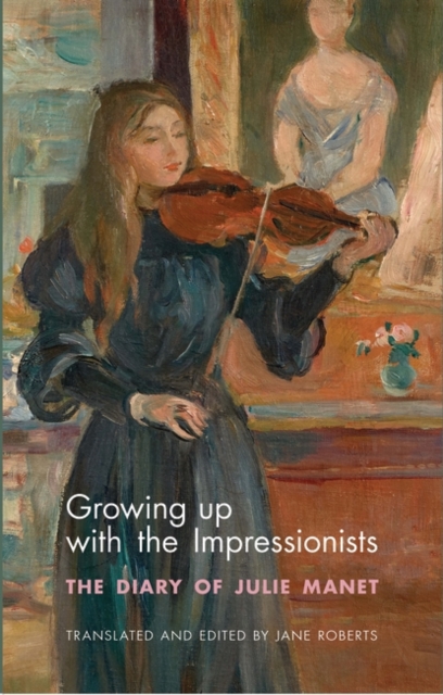 Growing Up with the Impressionists : The Diary of Julie Manet, Paperback / softback Book