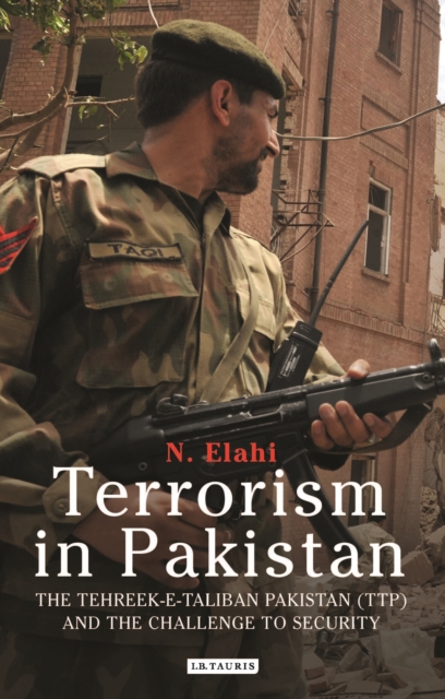 Terrorism in Pakistan : The Tehreek-e-Taliban Pakistan (TTP) and the Challenge to Security, Hardback Book