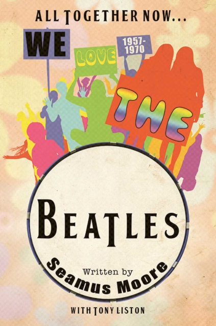 All Together Now... We Love The Beatles 1957 - 1970, Paperback Book