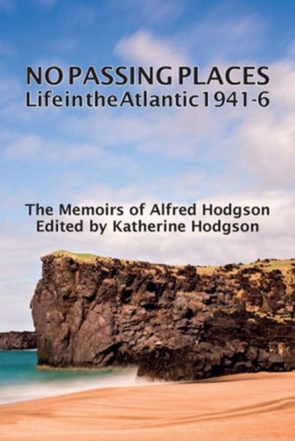 No Passing Places; Life in the Atlantic 1941-6 - The Memoirs of Alfred Hodgson, Paperback / softback Book