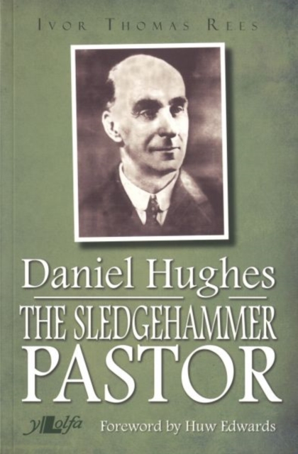 Sledgehammer Pastor Daniel Hughes 1875-1972, The, Paperback / softback Book