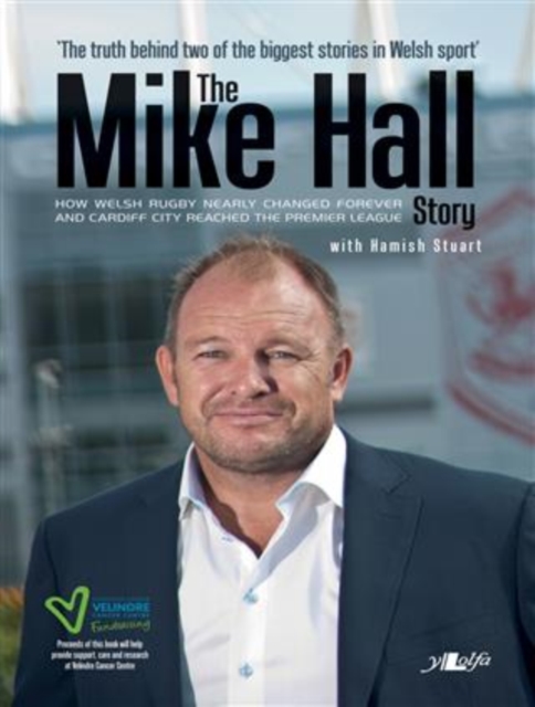 Mike Hall Story, The - How Welsh Rugby Nearly Changed Forever and Cardiff City Reached the Premier League : The Story, EPUB eBook