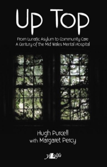 Up Top - From Lunatic Asylum to Community Care : From Lunatic Asylum to Community Care, Paperback / softback Book
