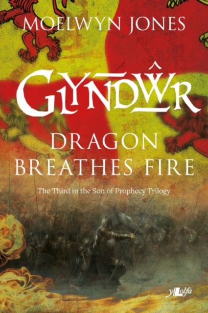 Son of Prophecy: Glyndwr Dragon Breathes Fire : The Third in the Son of Prophecy Trilogy, Paperback / softback Book