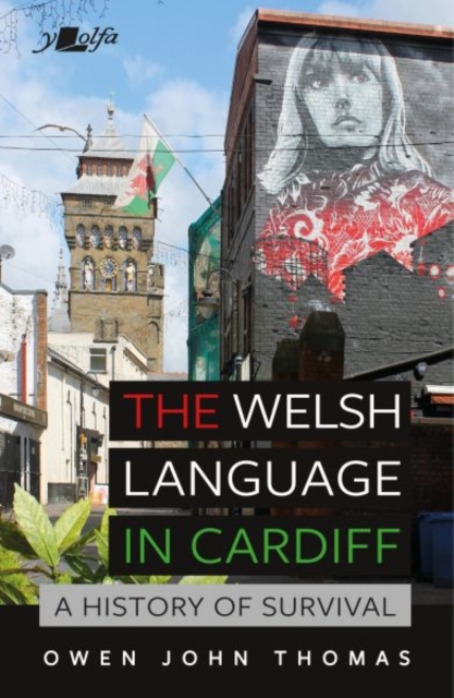 Welsh Language in Cardiff, The - A History of Survival : A History of Survival, Paperback / softback Book