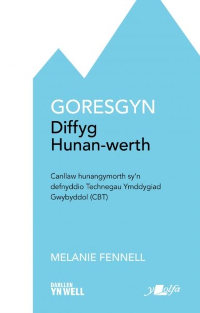 Darllen yn Well: Goresgyn Diffyg Hunan-Werth : Canllaw Hunangymorth Sy'n Defnyddio Technegau Ymddygiad Gwybodol (Cbt), Paperback / softback Book