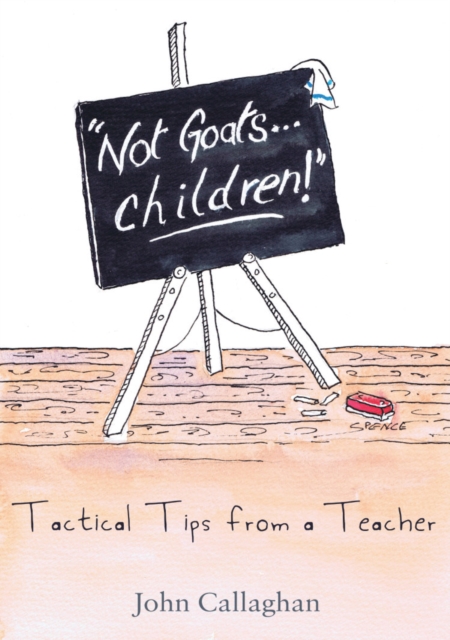 Not Goats... Children! : Tactical Tips From A Teacher, Paperback / softback Book