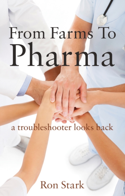 From Farms to Pharma : a troubleshooter looks back, Paperback / softback Book