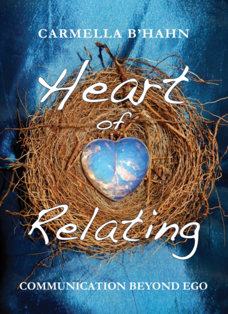 Heart of Relating : Communication Beyond EGO, Paperback Book