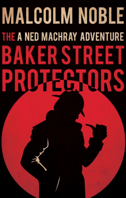 The Baker Street Protectors : A Ned Machray Adventure, Paperback / softback Book
