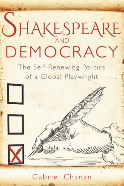 Shakespeare and Democracy : The Self-Renewing Politics of a Global Playwright, Paperback / softback Book